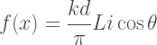 \begin{aligned}  f(x) = \frac{kd}{\pi} Li \cos\theta  \end{aligned} 