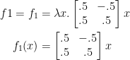 \begin{aligned}  f1 = f_1 &= \lambda x. \begin{bmatrix} .5 & -.5 \\ .5 & .5 \end{bmatrix} x \\  f_1(x) &= \begin{bmatrix} .5 & -.5 \\ .5 & .5 \end{bmatrix} x \\  \end{aligned}