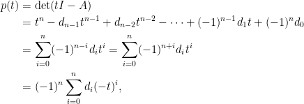 \begin{aligned}  p(t)&=\det(tI-A)\\  &=t^n-d_{n-1}t^{n-1}+d_{n-2}t^{n-2}-\cdots+(-1)^{n-1}d_1t+(-1)^nd_0\\  &=\displaystyle\sum_{i=0}^n(-1)^{n-i}d_{i}t^{i}=\sum_{i=0}^n(-1)^{n+i}d_{i}t^{i}\\  &=(-1)^n\sum_{i=0}^nd_{i}(-t)^{i},\end{aligned}