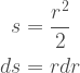 \begin{aligned}  s&=\frac{r^2}{2} \\  ds&= rdr  \end{aligned} 