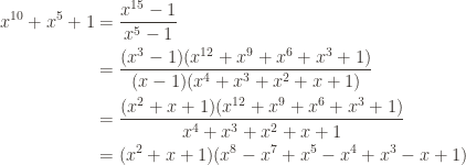 \begin{aligned}  x^{10}+x^5+1&=\dfrac{x^{15}-1}{x^5-1}\\  &=\dfrac{(x^3-1)(x^{12}+x^9+x^6+x^3+1)}{(x-1)(x^4+x^3+x^2+x+1)}\\  &=\dfrac{(x^2+x+1)(x^{12}+x^9+x^6+x^3+1)}{x^4+x^3+x^2+x+1}\\  &=(x^2+x+1)(x^8-x^7+x^5-x^4+x^3-x+1)  \end{aligned}