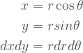 \begin{aligned}  x &= r \cos{\theta}\\  y &= r sin{\theta}\\  dxdy &= rdrd{\theta}\\  \end{aligned} 