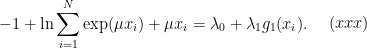 \begin{aligned} -1 + \ln \sum_{i=1}^N \exp (\mu x_i) + \mu x_i = \lambda_0 + \lambda_1 g_1(x_i). \end{aligned}  \ \ \ \ (xxx) 