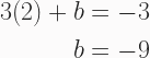 \begin{aligned} 3(2) + b &= -3 \\ b &= -9 \end{aligned} 