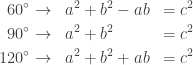 \begin{aligned} 60^{\circ} &\rightarrow& a^2+b^2&-ab&=c^2\\ 90^{\circ} &\rightarrow& a^2+b^2& &=c^2\\ 120^{\circ} &\rightarrow& a^2+b^2&+ab&=c^2 \end{aligned}