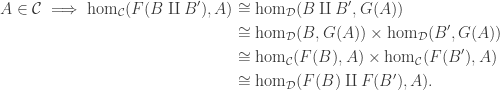 \begin{aligned} A \in\mathcal C \implies \mathrm{hom}_{\mathcal C}(F(B\amalg B'), A) &\cong \mathrm{hom}_{\mathcal D}(B \amalg B', G(A)) \\ &\cong \mathrm{hom} _{\mathcal D}(B, G(A)) \times \mathrm{hom}_{\mathcal D}(B', G(A)) \\ & \cong \mathrm{hom}_{\mathcal C}(F(B), A) \times \mathrm{hom}_{\mathcal C}(F(B'), A) \\ &\cong \mathrm{hom}_{\mathcal D}(F(B) \amalg F(B'), A).\end{aligned}