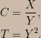 \begin{aligned} C&=\frac{X}{Y},\\T&=Y^2.\end{aligned}