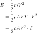 \begin{aligned} E&=\frac{1}{2}mV^2 \\ &=\frac{1}{2}\rho AVT \cdot V^2\\ &=\frac{1}{2}\rho AV^3 \cdot T \end{aligned} 