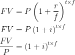 \begin{aligned} FV &= P \left( 1 + \frac{r}{f} \right)^{t \times f}\\ FV &= P \left( 1+i \right)^{t \times f}\\ \frac{FV}{P} &= \left( 1+i \right)^{t \times f}   \end{aligned} 