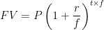 \begin{aligned} FV &= P \left( 1 + \frac{r}{f} \right)^{t \times f} \end{aligned} 