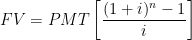 \begin{aligned} FV &= PMT \left[ \frac{(1+i)^{n}-1}{i} \right]  \end{aligned} 