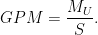 \begin{aligned} GPM &= \frac{M_{U}}{S}.  \end{aligned} 