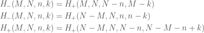 \begin{aligned} H_{-}(M,N,n,k) &= H_{+}(M,N,N-n,M-k)\\ H_{-}(M,N,n,k) &= H_{+}(N-M,N,n,n-k)\\ H_{+}(M,N,n,k) &= H_{+}(N-M,N,N-n,N-M-n+k) \end{aligned}