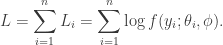 \begin{aligned} L = \sum_{i=1}^n L_i = \sum_{i=1}^n \log f(y_i ; \theta_i, \phi). \end{aligned}