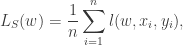 \begin{aligned} L_S(w) = \frac{1}{n}\sum_{i=1}^n l(w, x_i, y_i), \end{aligned}