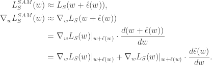 \begin{aligned} L_S^{SAM}(w) &\approx L_S(w + \hat{\epsilon}(w)), \\  \nabla_w L_S^{SAM}(w) &\approx \nabla_w L_S(w + \hat{\epsilon}(w)) \\  &= \nabla_w L_S(w) |_{w + \hat\epsilon(w)} \cdot \dfrac{d(w + \hat\epsilon(w))}{dw} \\  &= \nabla_w L_S(w) |_{w + \hat\epsilon(w)} + \nabla_w L_S(w) |_{w + \hat\epsilon(w)} \cdot \dfrac{d\hat\epsilon(w)}{dw}. \end{aligned}