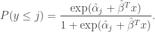 \begin{aligned} P(y \leq j) = \dfrac{\exp (\hat{\alpha}_j + \hat{\beta}^T x)}{1 + \exp (\hat{\alpha}_j + \hat{\beta}^T x)}. \end{aligned}
