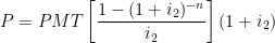 \begin{aligned} P &= PMT \left[ \frac{1 - (1+i_{2})^{-n}}{i_{2}} \right](1+i_{2}) \end{aligned} 