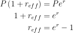 \begin{aligned} P \left( 1 + r_{eff}\right) &= Pe^{r}\\ 1 + r_{eff} &= e^{r}\\ r_{eff} &= e^{r} - 1 \end{aligned} 