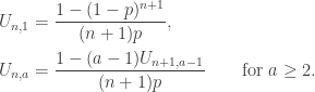 \begin{aligned} U_{n,1} &= \dfrac{1 - (1-p)^{n+1}}{(n+1)p}, \\  U_{n, a} &= \dfrac{1 - (a-1) U_{n+1, a-1}}{(n+1)p} \qquad \text{for } a \geq 2. \end{aligned}