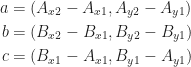 \begin{aligned} a &= ( A_{x2} - A_{x1}, A_{y2} - A_{y1} )\\ b &= ( B_{x2} - B_{x1}, B_{y2} - B_{y1} )\\ c &= ( B_{x1} - A_{x1}, B_{y1} - A_{y1} ) \end{aligned} 