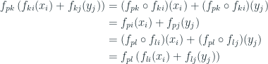 \begin{aligned} f_{pk}\left( f_{ki}(x_i) + f_{kj}(y_j)\right) &= (f_{pk} \circ f_{ki})(x_i) + (f_{pk} \circ f_{ki})(y_j) \\ &=f_{pi}(x_i) + f_{pj}(y_j) \\ &=(f_{pl} \circ f_{li})(x_i) +  (f_{pl} \circ f_{lj})(y_j) \\ &= f_{pl}  \left(  f_{li}(x_i) + f_{lj}(y_j) \right) \end{aligned} 