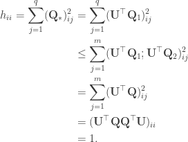 \begin{aligned} h_{ii} = \sum_{j=1}^q (\mathbf{Q}_*)_{ij}^2 &= \sum_{j=1}^q (\mathbf{U}^\top \mathbf{Q}_1)_{ij}^2  \\  &\leq \sum_{j=1}^m (\mathbf{U}^\top \mathbf{Q}_1; \mathbf{U}^\top \mathbf{Q}_2)_{ij}^2 \\  &= \sum_{j=1}^m (\mathbf{U}^\top \mathbf{Q})_{ij}^2 \\  &= (\mathbf{U}^\top \mathbf{Q} \mathbf{Q}^\top \mathbf{U})_{ii} \\  &= 1. \end{aligned}