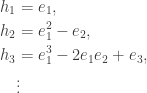 \begin{aligned} h_1 &= e_1, \\h_2 &= e_1^2 - e_2,\\h_3 &= e_1^3 - 2 e_1 e_2 + e_3,\\&\vdots\end{aligned}