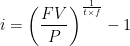 \begin{aligned} i &= \left( \frac{FV}{P}\right)^{\frac{1}{t \times f}} - 1 \end{aligned} 