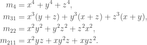 \begin{aligned} m_{4} &= x^4 + y^4 + z^4,\\ m_{31} &= x^3 (y+z) + y^3 (x+z) + z^3(x+y),\\ m_{22} &= x^2 y^2 + y^2 z^2 + z^2 x^2,\\ m_{211} &= x^2 yz + xy^2 z + xyz^2. \end{aligned}