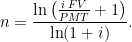 \begin{aligned} n &= \frac{\ln\left( \frac{i \; FV}{PMT} + 1 \right)}{\ln(1+i)}.   \end{aligned} 