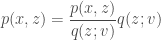 \begin{aligned} p(x,z) = \frac{p(x,z)}{q(z;v)} q(z;v) \end{aligned} 