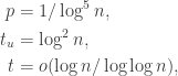 \begin{aligned} p &= 1 / \log ^5n, \\ t_u &= \log ^2 n, \\ t &= o(\log n / \log \log n), \end{aligned}