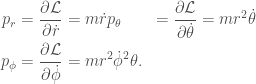 \begin{aligned} p_r &=\frac{\partial \mathcal{L}}{\partial \dot r}=m\dot rp_{\theta}&=\frac{\partial \mathcal{L}}{\partial \dot \theta}=m r^2 \dot \theta \\p_{\phi}&=\frac{\partial \mathcal{L}}{\partial \dot \phi}=m r^2 {\dot \phi}^2 \theta. \end{aligned}