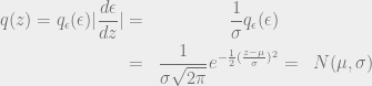 \begin{aligned} q(z) = q_\epsilon(\epsilon) |\frac{d\epsilon}{dz}| &=& \frac{1}{\sigma} q_\epsilon(\epsilon) \\ &=& \frac{1}{\sigma\sqrt{2\pi}} e^{-\frac{1}{2}(\frac{z-\mu}{\sigma})^2} &=& N(\mu,\sigma) \end{aligned} 