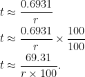 \begin{aligned} t &\approx \frac{0.6931}{r}\\ t &\approx \frac{0.6931}{r} \times \frac{100}{100}\\ t &\approx \frac{69.31}{r \times 100}. \end{aligned} 