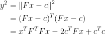 \begin{aligned} y^2 & = \left \| F x - c \right \|^2 \\ & = (F x - c)^T (F x - c) \\ & = x^T F^T F x - 2 c^T F x + c^T c \end{aligned}