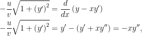 \begin{aligned}-\dfrac{u}{v}\sqrt{1+\left( y^{\prime }\right)^{2}}&=\dfrac{d}{dx}\left(y-xy^{\prime }\right)\\-\dfrac{u}{v}\sqrt{1+\left( y^{\prime }\right)^{2}} &=y^{\prime }-\left(y^{\prime }+xy^{\prime\prime }\right)=-xy^{\prime\prime},  \end{aligned}