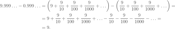 \begin{aligned}9.999\ldots-0.999\ldots&=\left(9+\frac{9}{10}+\frac{9}{100}+\frac{9}{1000}+\ldots\right)-\left(\frac{9}{10}+\frac{9}{100}+\frac{9}{1000}+\ldots\right)=\\&=9+\frac{9}{10}+\frac{9}{100}+\frac{9}{1000}+\ldots-\frac{9}{10}-\frac{9}{100}-\frac{9}{1000}-\ldots=\\&=9.\end{aligned}