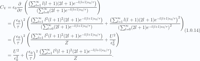 \begin{aligned}C_{\mathrm{V}} &= \epsilon_0\frac{\partial {}}{\partial {\tau}}\left(\frac{\left( \sum_{l = 1}^\infty l (l + 1)(2 l + 1) e^{-l (l + 1)\epsilon_0/\tau} \right)}{\left( \sum_{l = 0}^\infty (2 l + 1) e^{-l (l + 1)\epsilon_0/\tau} \right)}\right) \\ &= \left( \frac{\epsilon_0}{\tau} \right)^2\left(\frac{\left( \sum_{l = 1}^\infty l^2 (l + 1)^2 (2 l + 1) e^{-l (l + 1)\epsilon_0/\tau} \right)}{\left( \sum_{l = 0}^\infty (2 l + 1) e^{-l (l + 1)\epsilon_0/\tau} \right)}+\frac{\left( \sum_{l = 1}^\infty l (l + 1)(2 l + 1) e^{-l (l + 1)\epsilon_0/\tau} \right)^2}{\left( \sum_{l = 0}^\infty (2 l + 1) e^{-l (l + 1)\epsilon_0/\tau} \right)^2}\right) \\ &= \left( \frac{\epsilon_0}{\tau} \right)^2\left(\frac{\left( \sum_{l = 1}^\infty l^2 (l + 1)^2 (2 l + 1) e^{-l (l + 1)\epsilon_0/\tau} \right)}{Z}+ \frac{U^2}{\epsilon_0^2}\right) \\ &= \frac{U^2}{\epsilon_0^2}+\left( \frac{\epsilon_0}{\tau} \right)^2\frac{\left( \sum_{l = 1}^\infty l^2 (l + 1)^2 (2 l + 1) e^{-l (l + 1)\epsilon_0/\tau} \right)}{Z}.\end{aligned} \hspace{\stretch{1}}(1.0.14)