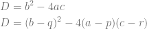 \begin{aligned}D&=b^2-4ac\\D&=(b-q)^2-4(a-p)(c-r)\end{aligned}