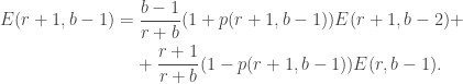 \begin{aligned}E(r+1,b-1)&=\frac{b-1}{r+b}(1+p(r+1,b-1))E(r+1,b-2)+\\&\hphantom{=\ }+\frac{r+1}{r+b}(1-p(r+1,b-1))E(r,b-1).\end{aligned}