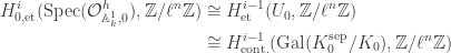 \begin{aligned}H^i_{0,\mathrm{et}}(\mathrm{Spec}(\mathcal{O}_{\mathbb{A}^1_k,0}^h),\mathbb{Z}/\ell^n\mathbb{Z}) & \cong H^{i-1}_\mathrm{et}(U_0,\mathbb{Z}/\ell^n\mathbb{Z})\\ &\cong H^{i-1}_{\mathrm{cont.}}(\mathrm{Gal}(K_0^\mathrm{sep}/K_0),\mathbb{Z}/\ell^n\mathbb{Z})\end{aligned}