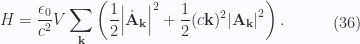 \begin{aligned}H = \frac{\epsilon_0}{c^2} V \sum_\mathbf{k}\left(\frac{1}{{2}} {\left\lvert{\dot{\mathbf{A}}_\mathbf{k}}\right\rvert}^2+\frac{1}{{2}} (c \mathbf{k})^2 {\left\lvert{\mathbf{A}_\mathbf{k}}\right\rvert}^2 \right).\end{aligned} \quad\quad\quad(36)