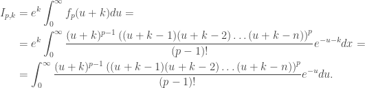 \begin{aligned}I_{p,k}&=e^k\int_0^\infty f_p(u+k)du=\\&=e^k\int_0^\infty\dfrac{(u+k)^{p-1}\left((u+k-1)(u+k-2)\ldots(u+k-n)\right)^p}{(p-1)!}e^{-u-k}dx =\\&=\int_0^\infty  \dfrac{(u+k)^{p-1}\left((u+k-1)(u+k-2)\ldots(u+k-n)\right)^p}{(p-1)!}e^{-u}du.\end{aligned}