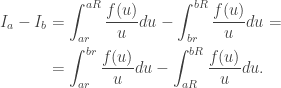 \begin{aligned}I_a-I_b&=\int_{ar}^{aR}\frac{f(u)}{u}du-\int_{br}^{bR}\frac{f(u)}{u}du=\\&=\int_{ar}^{br}\frac{f(u)}{u}du-\int_{aR}^{bR}\frac{f(u)}{u}du.\end{aligned}