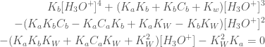 \begin{aligned}K_b[H_3O^+]^4 +(K_aK_b+K_bC_b+K_w)[H_3O^+]^3 \\ -(K_aK_bC_b-K_aC_aK_b +K_aK_W-K_bK_W)[H_3O^+]^2 \\-(K_aK_bK_W+K_aC_aK_W+K_W^2)[H_3O^+]-K_W^2K_a =0 \end{aligned}