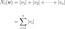 \begin{aligned}N_1(\boldsymbol{v})&=|v_1|+|v_2|+\cdots+|v_n|\\&\\&=\displaystyle\sum_{i=1}^{n}|v_i|\end{aligned}