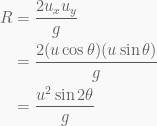 \begin{aligned}R&=\frac{{2{{u}_{x}}{{u}_{y}}}}{g}\\&=\frac{{2(u\cos \theta )(u\sin \theta )}}{g}\\&=\frac{{{{u}^{2}}\sin 2\theta }}{g}\end{aligned}