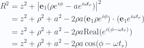 \begin{aligned}R^2 &= z^2 + {\left\lvert{\mathbf{e}_1 (\rho e^{i \phi} - a e^{i \omega t_r} )}\right\rvert}^2 \\ &= z^2 + \rho^2 + a^2 - 2 \rho a (\mathbf{e}_1 \rho e^{i \phi}) \cdot (\mathbf{e}_1 e^{i \omega t_r}) \\ &= z^2 + \rho^2 + a^2 - 2 \rho a \text{Real}( e^{ i(\phi - \omega t_r) } ) \\ &= z^2 + \rho^2 + a^2 - 2 \rho a \cos(\phi - \omega t_r)\end{aligned} 